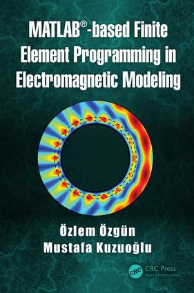 MATLAB-based Finite Element Programming in Electromagnetic Modeling by Özlem Özgün, Mustafa Kuzuoğlu, 9781498784078