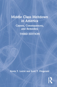Middle Class Meltdown in America (Causes, Consequences, and Remedies) by Kevin Leicht, Scott Fitzgerald, 9780367478407