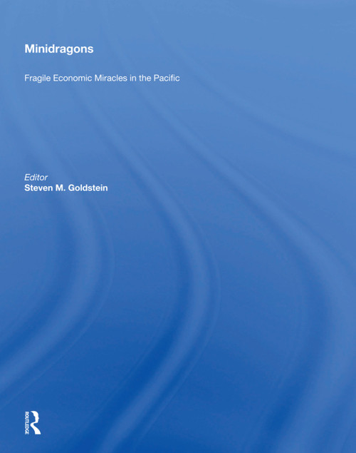 Minidragons (Fragile Economic Miracles In The Pacific) by Steven M. Goldstein, 9780367004194
