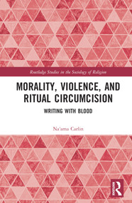 Morality, Violence, and Ritual Circumcision (Writing with Blood) by Na'ama Carlin, 9780367551957