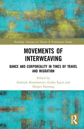 Movements of Interweaving (Dance and Corporeality in Times of Travel and Migration) by Gabriele Brandstetter, Gerko Egert, Holger Hartung, 9780815356233