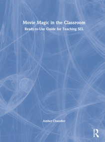 Movie Magic in the Classroom (Ready-to-Use Guide for Teaching SEL) by Amber Chandler, 9781032294841