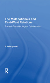 The Multinationals and East-West Relations (Towards Transideological Collaboration) by J Wilczynski, 9780367021429