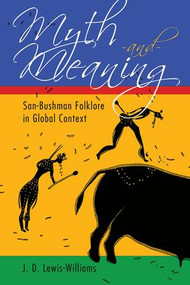 Myth and Meaning (San-Bushman Folklore in Global Context) by J. D. Lewis-Williams, 9781629581545