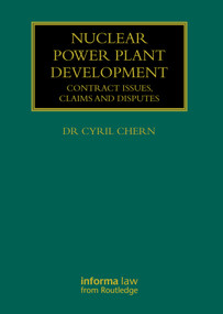 Nuclear Power Plant Development (Contract Issues, Claims and Disputes) by Cyril Chern, 9780367692094