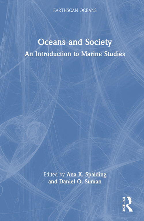 Oceans and Society (An Introduction to Marine Studies) by Ana Spalding, Daniel Suman, 9780367524883