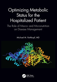 Optimizing Metabolic Status for the Hospitalized Patient (The Role of Macro- and Micronutrition on Disease Management) by Michael M. Rothkopf, MD, FACP, FACN, Jennifer C. Johnson, 9781138611641