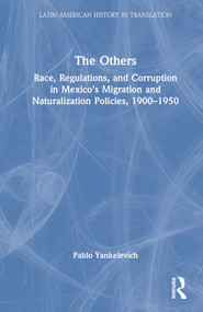The Others (Race, Regulations, and Corruption in Mexico's Migration and Naturalization Policies, 1900-1950) by Pablo Yankelevich, Quentin Pope, 9781032187754