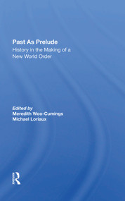 Past As Prelude (History In The Making Of A New World Order) by Meredith Woo-cumings, Michael Loriaux, Meredith Woo-Cummings, 9780367282356