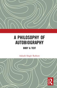 A Philosophy of Autobiography (Body & Text) by Aakash Singh Rathore, 9781138496590