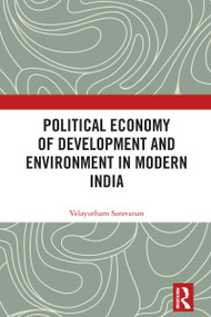 Political Economy of Development and Environment in Modern India by Velayutham Saravanan, 9781032376950