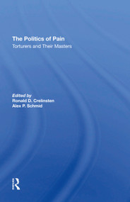 The Politics Of Pain (Torturers And Their Masters) by Ronald D Crelinsten, Alex Schmid, 9780367295172