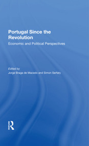 Portugal Since The Revolution (Economic And Political Perspectives) by Jorge Braga De Macedo, Simon Serfaty, 9780367283940