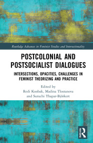 Postcolonial and Postsocialist Dialogues (Intersections, Opacities, Challenges in Feminist Theorizing and Practice) by Redi Koobak, Madina Tlostanova, Suruchi Thapar-Björkert, 9780367434403