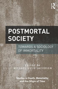 Postmortal Society (Towards a Sociology of Immortality) by Michael Hviid Jacobsen, 9781472485588