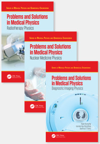 Problems and Solutions in Medical Physics - Three Volume Set by Kwan-Hoong Ng, Robin Hill, Alan Perkins, Jeannie Hsiu Ding Wong, Geoffrey Clarke, Chai Hong Yeong, Ngie Min Ung, 9781032335766