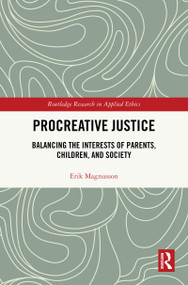 Procreative Justice (Balancing the Interests of Parents, Children, and Society) by Erik Magnusson, 9780367756963