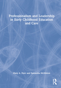 Professionalism and Leadership in Early Childhood Education and Care by Mary A. Dyer, Samantha McMahon, 9780367415914
