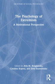The Psychology of Extremism (A Motivational Perspective) by Arie Kruglanski, Catalina Kopetz, Ewa Szumowska, 9780367467623