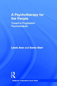 A Psychotherapy for the People (Toward a Progressive Psychoanalysis) by Lewis Aron, Karen Starr, 9780415529983