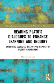 Reading Plato's Dialogues to Enhance Learning and Inquiry (Exploring Socrates' Use of Protreptic for Student Engagement) by Mason Marshall, 9780367636326
