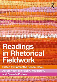 Readings in Rhetorical Fieldwork by Samantha Senda-Cook, Aaron Hess, Michael Middleton, Danielle Endres, 9780815392552