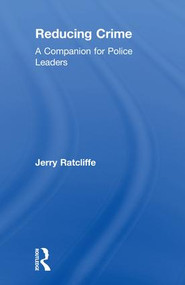 Reducing Crime (A Companion for Police Leaders) by Jerry Ratcliffe, 9780815354604