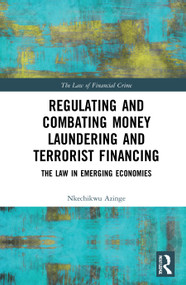 Regulating and Combating Money Laundering and Terrorist Financing (The Law in Emerging Economies) by Nkechikwu Azinge-Egbiri, 9780367861421