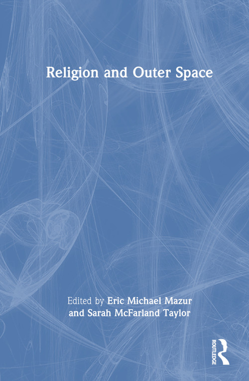 Religion and Outer Space by Eric Michael Mazur, Sarah McFarland Taylor, 9780367542245