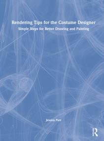 Rendering Tips for the Costume Designer (Simple Steps for Better Drawing and Painting) by Jessica Parr, 9780367707538