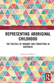 Representing Aboriginal Childhood (The Politics of Memory and Forgetting in Australia) by Joanne Faulkner, 9780367568535