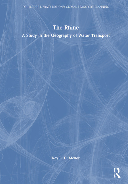 The Rhine (A Study in the Geography of Water Transport) by R. E. H. Mellor, 9780367744595