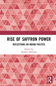 Rise of Saffron Power (Reflections on Indian Politics) by Mujibur Rehman, 9781138897274