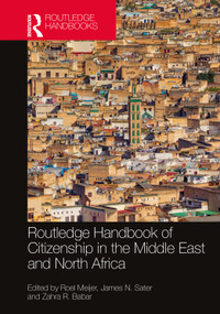 Routledge Handbook of Citizenship in the Middle East and North Africa by Roel Meijer, James N. Sater, Zahra R. Babar, 9780367178932