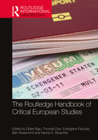 The Routledge Handbook of Critical European Studies by Didier Bigo, Thomas Diez, Evangelos Fanoulis, Ben Rosamond, Yannis A. Stivachtis, 9781138589919