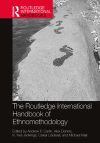 The Routledge International Handbook of Ethnomethodology by Andrew P. Carlin, Alex Dennis, K. Neil Jenkings, Oskar Lindwall, Michael Mair, 9780367340971