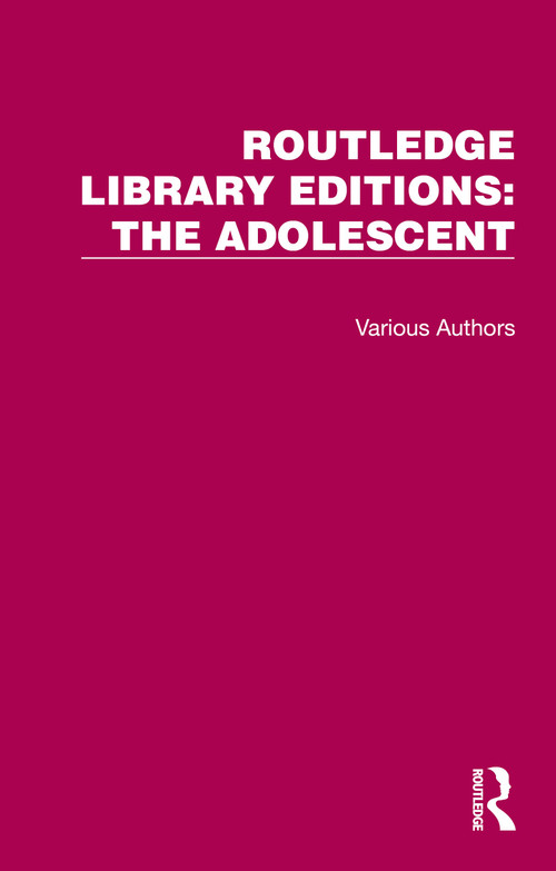 Routledge Library Editions: The Adolescent (18 Volume Set) by Various, 9781032376554