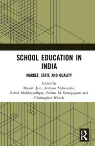 School Education in India (Market, State and Quality) by Manish Jain, Archana Mehendale, Rahul Mukhopadhyay, Padma M. Sarangapani, Christopher Winch, 9781138494749