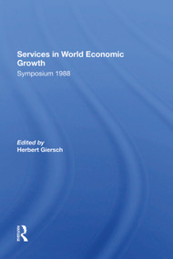 Services In World Economic Growth (1988 Symposium Of The Kiel Institute) by Herbert Giersch, 9780367287092