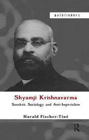 Shyamji Krishnavarma (Sanskrit, Sociology and Anti-Imperialism) by Harald Fischer-Tiné, 9781138432239