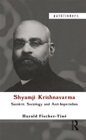 Shyamji Krishnavarma (Sanskrit, Sociology and Anti-Imperialism) by Harald Fischer-Tiné, 9780415445542