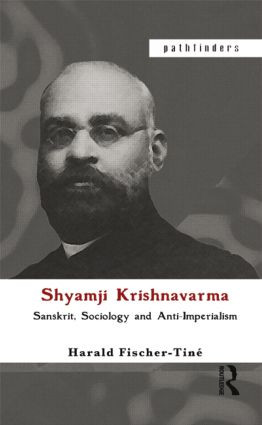 Shyamji Krishnavarma (Sanskrit, Sociology and Anti-Imperialism) by Harald Fischer-Tiné, 9780415445542