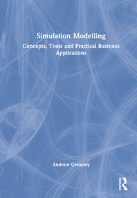 Simulation Modelling (Concepts, Tools and Practical Business Applications) by Andrew Greasley, 9780367643515