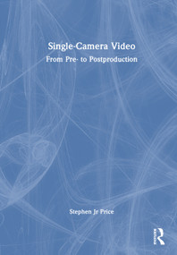 Single-Camera Video (From Pre- to Postproduction) by Stephen Price, Jr, 9780367445577