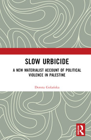 Slow Urbicide (A New Materialist Account of Political Violence in Palestine) by Dorota Golańska, 9780367693114