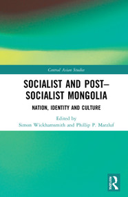 Socialist and Post-Socialist Mongolia (Nation, Identity, and Culture) by Simon Wickhamsmith, Phillip P. Marzluf, 9780367350574