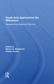 South Asia Approaches The Millennium (Reexamining National Security) by Marvin G Weinbaum, Chetan Kumar, 9780367287979