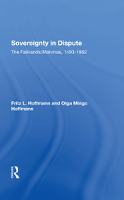 Sovereignty In Dispute (The Falklands/malvinas, 14931982) by Fritz L. Hoffmann, Olga M Hoffmann, Fritz L Hoffman, 9780367288105