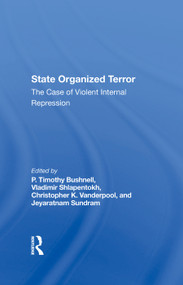State Organized Terror (The Case Of Violent Internal Repression) by P. Timothy Bushnell, Vladimir Shlapentokh, Christopher Vanderpool, Jeyaratnam Sundram, 9780367288693