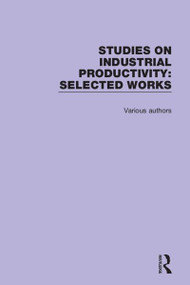 Studies on Industrial Productivity (Selected Works) by Various Authors, 9781138615489